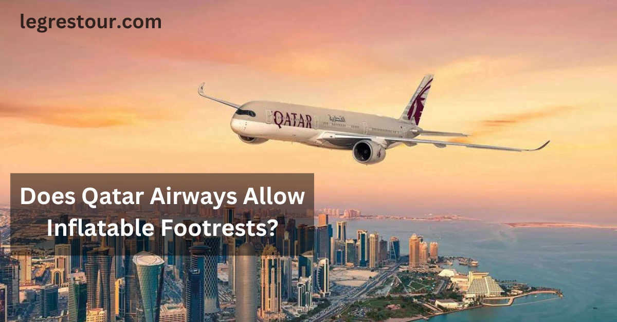 Does Qatar Airways Allow Inflatable Footrests?