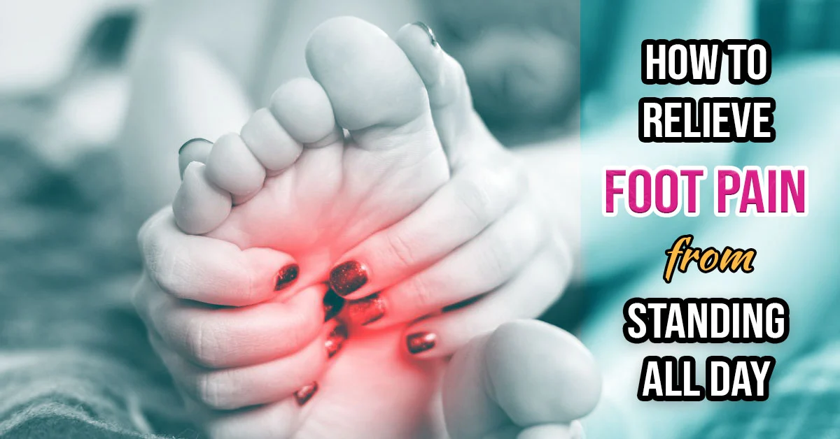 How to Relieve Foot Pain from Standing All Day