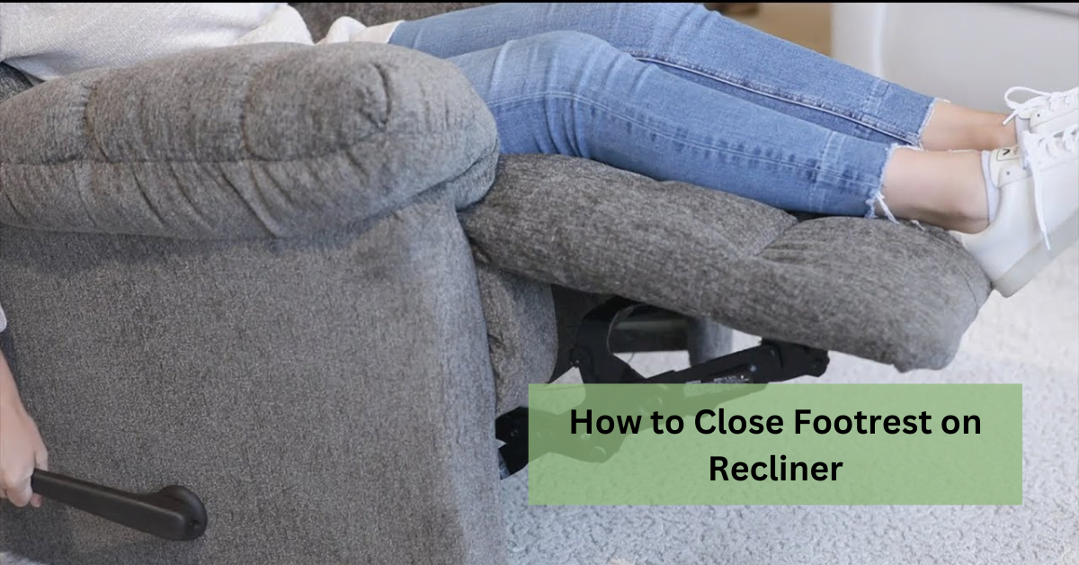 How to Close Footrest on Recliner