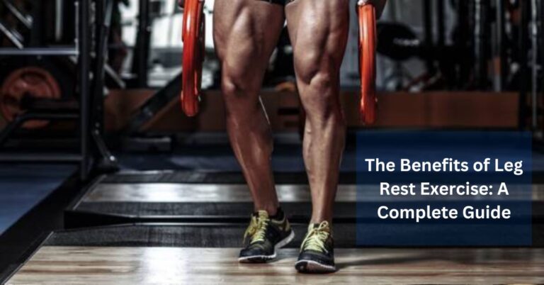 The Benefits of Leg Rest Exercise A Complete Guide