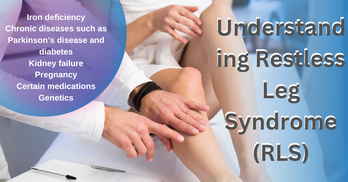 Understanding Restless Leg Syndrome (RLS)