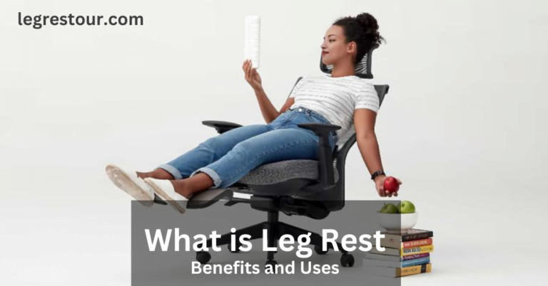 What is Leg Rest? A Guide to Understanding the Benefits and Uses