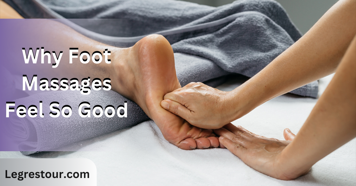 Why Foot Massages Feel So Good
