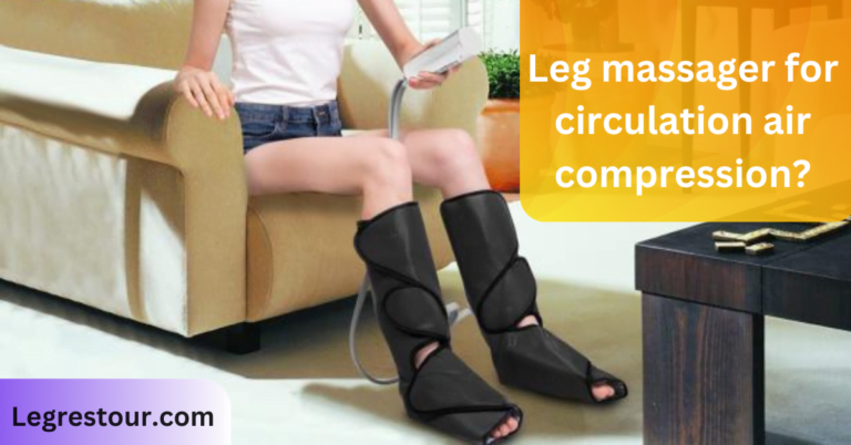 leg massager for circulation air compression?