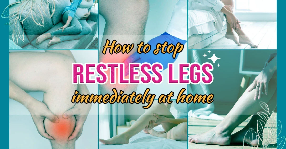 How to Stop Restless Legs Immediately at Home