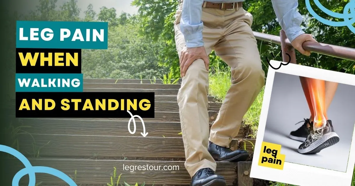 leg pain when walking and standing
