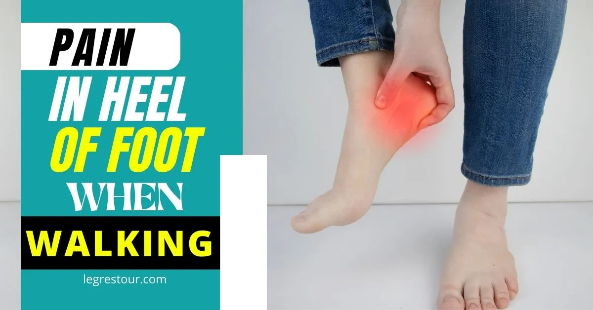 Pain in Heel of Foot When Walking