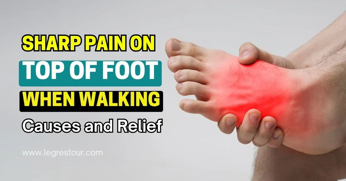 Sharp Pain on Top of Foot When Walking